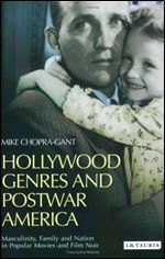 Hollywood Genres and Post-war America: Masculinity, Family and Nation in Popular Movies and Film Noir