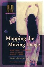Mapping the Moving Image: Gesture, Thought and Cinema circa 1900