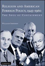 Religion and American Foreign Policy, 1945-1960: The Soul of Containment