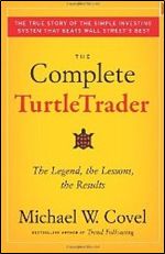 The Complete TurtleTrader: The Legend, the Lessons, the Results