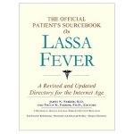 The Official Patient's Sourcebook on Lassa Fever: A Revised and Updated Directory for the Internet Age