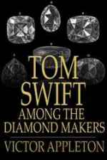 Tom Swift Among the Diamond Makers